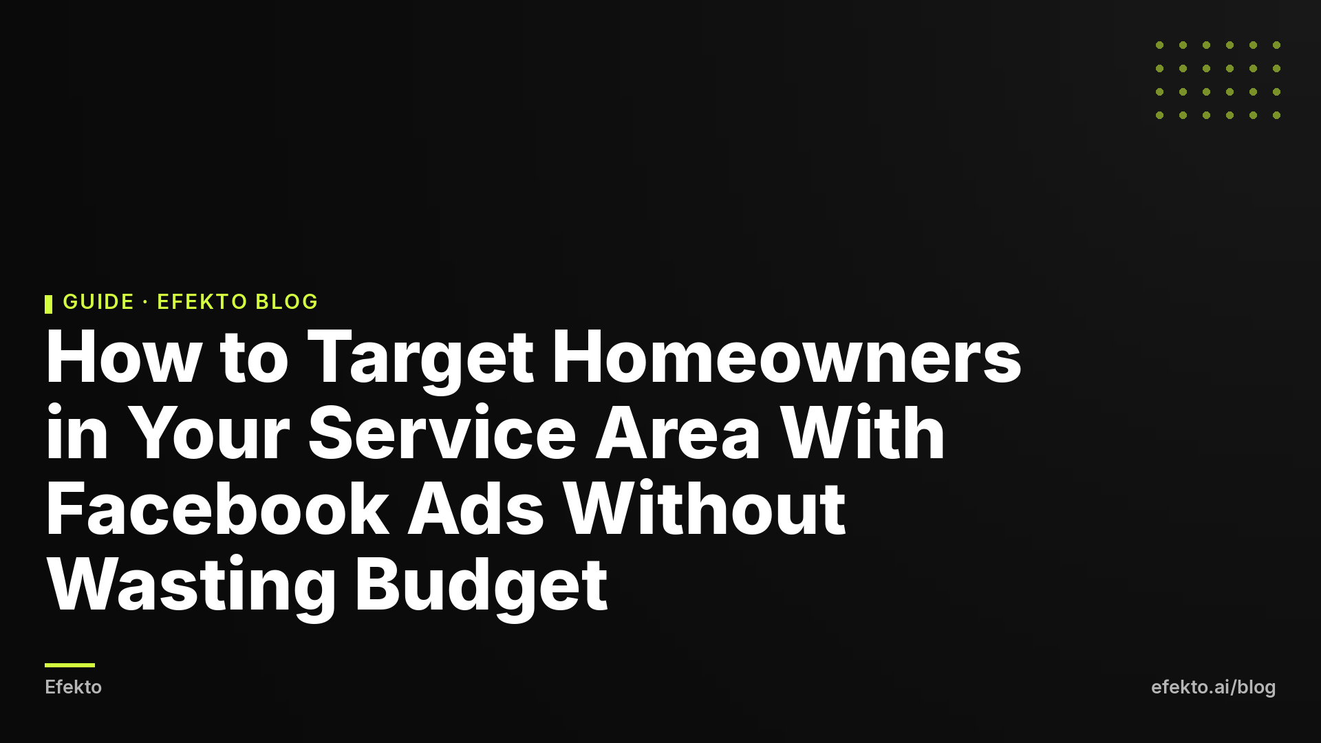 How to Target Homeowners in Your Service Area With Facebook Ads Without Wasting Budget