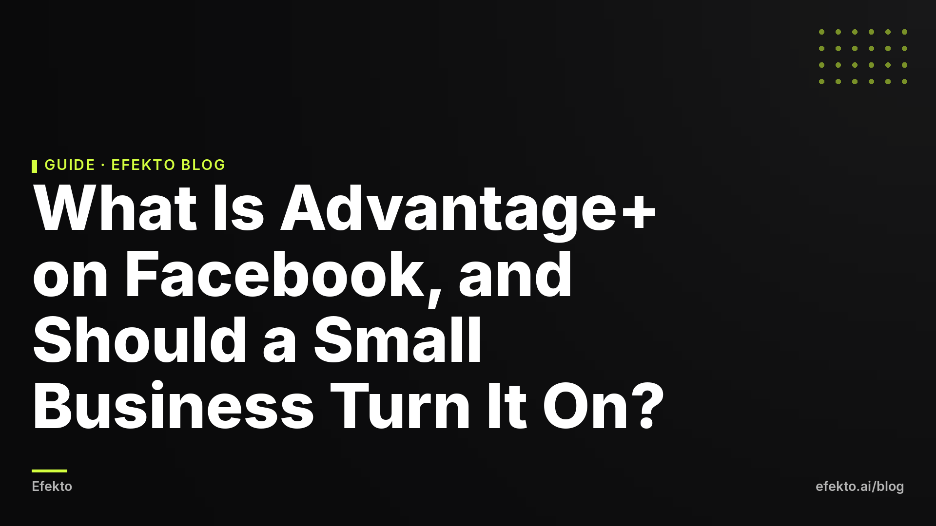 What Is Advantage+ on Facebook, and Should a Small Business Turn It On?