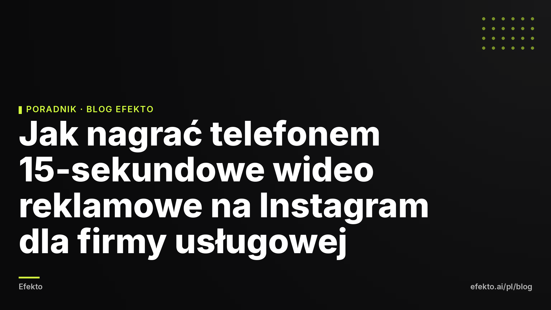Jak nagrać telefonem 15-sekundowe wideo reklamowe na Instagram dla firmy usługowej