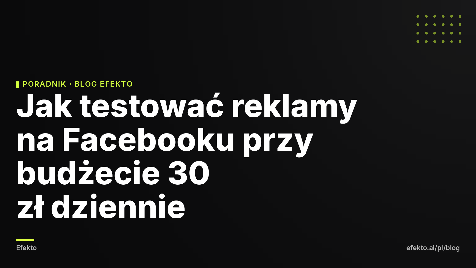 Jak testować reklamy na Facebooku przy budżecie 30 zł dziennie