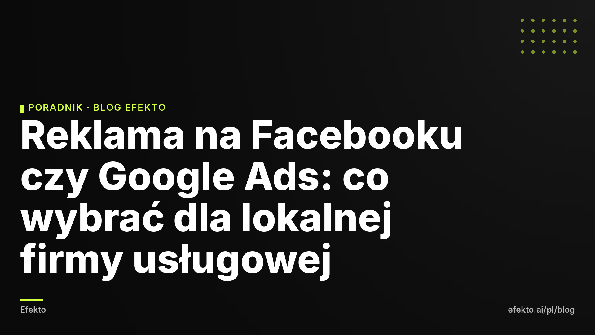 Reklama na Facebooku czy Google Ads: co wybrać dla lokalnej firmy usługowej